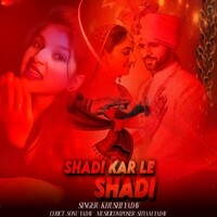 Shadi Kar Le Shadi