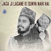 Jaga Ji Lagane ki Dunya Nahi Hai