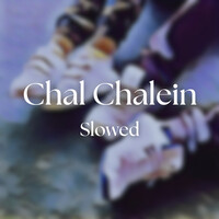 Chal Chalein (Slowed)