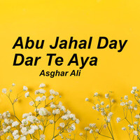Abu Jahal Day Dar Te Aya