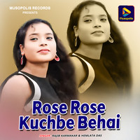 Rose Rose Kuchbe Behai