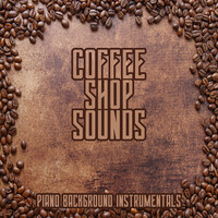 Coffee Shop Sounds: Piano Background Instrumentals