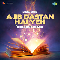 Ajib Dastan Hai Yeh - Chillout Remix