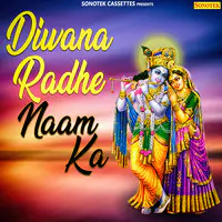 Diwana Radhe Naam Ka