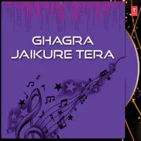 Ghagra Jaikure Tera