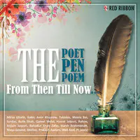 The Poet The Pen & The Poem - From Then Till Now