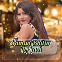 Saman Bhitar Le Jaai