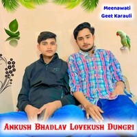 Ankush Bhadlav Lovekush Dungri