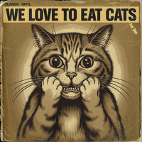 We Love to Eat Cats