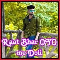 Raat Bhar Oyo Me Doli