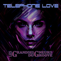 Telephone Love Les Grandseigneurs Du Groove