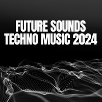 Future Sounds - Techno Music 2024