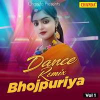 Dance Remix Bhojpuriya Vol 1