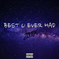 Best U Ever Had (Zmix)