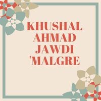 KHUSHAL AHMAD JAWDI 'MALGRE Naat's