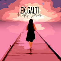 Ek Galti (Reply Version)