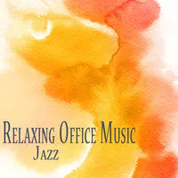 Office Music 2.0 Relaxing Jazz Mood for a Harmonious Work Place, Improved Relationship, Calm Waiting Room, Enjoyable Productivity