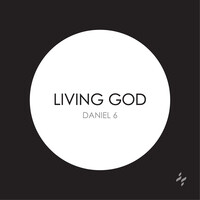 Living God (Daniel 6)