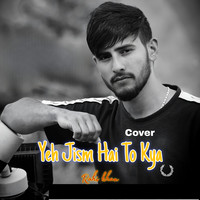 Ye Jism Hai to Kya (Cover)