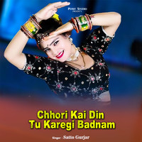 Chhori Kai Din Tu Karegi Badnam