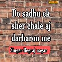 Do Sadhu Ek Sher Chale Aj Darbaron Me