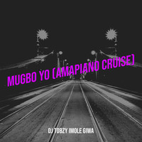 Mugbo Yo (Amapiano Cruise)