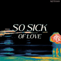 So Sick of Love