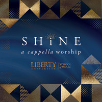 Shine a Cappella Worship Liberty University School of Music