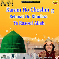 Karam Ho Chashme-Rehmat Ho Khudara Ya Rasool Allah