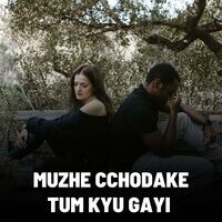 Muzhe Cchodake Tum Kyu Gayi