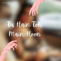 Tu Hain Toh Main Hoon