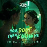 You Don't Even Know Me (Vutra Breaks Remix)