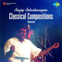 Sanjay Subrahmanyam - Classical Compositions (vocal)