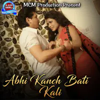 Abhi Kanch Bati Kali