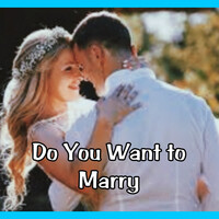 Do You Want to Marry