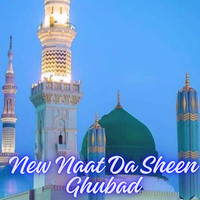 New Naat da Sheen Ghubad