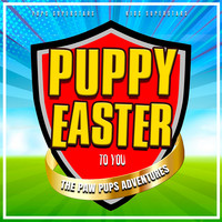 Puppy Easter to You (The Paw Pups Adventures)