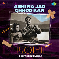 Abhi Na Jao Chhod Kar - LoFi