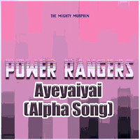 Power Rangers: Ayeyaiyai (Alpha Song)