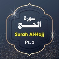 Surah Al-Hajj Pt. 2