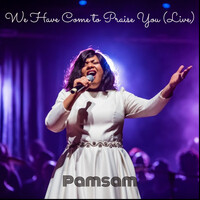 We Have Come to Praise You (Live)