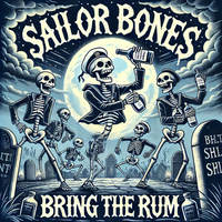 Sailor Bones (Bring the Rum)