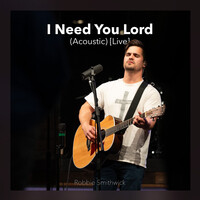 I Need You Lord (Acoustic) [Live]