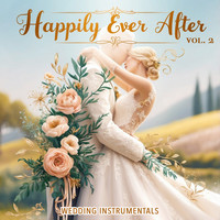 Happily Ever After, Vol. 2 (Wedding Instrumentals)