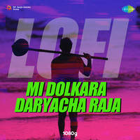 Mi Dolkara Daryacha Raja - Lofi
