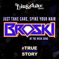 Just Take Care, Spike Your Hair (Broski of the Week Song) [Z True Long Island Story Theme]