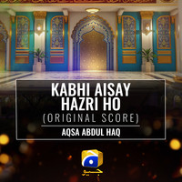 Kabhi Aisay Hazri Ho (Original Score)