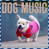 Dog Music: Fast Acting Sleep Sounds for Dog and Puppy Relaxation