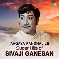 Aagaya Pandhalile - Super Hits of Sivaji Ganesan