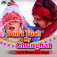 Don't Tuch My Ghunghat